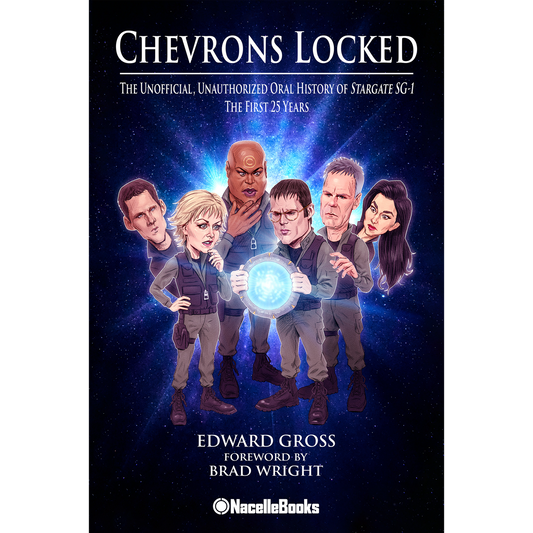 Chevrons Locked: The Unofficial Unauthorized Oral History of Stargate SG-1